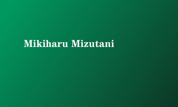Mikiharu Mizutani