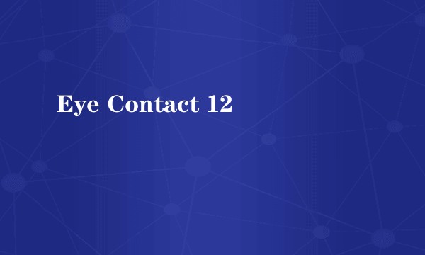 Eye Contact 12
