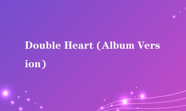 Double Heart (Album Version)