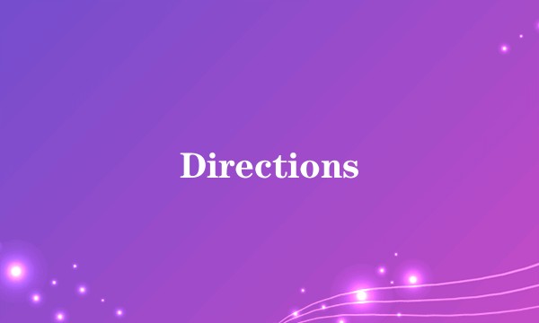 Directions