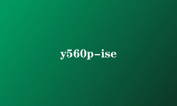 y560p-ise