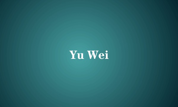 Yu Wei