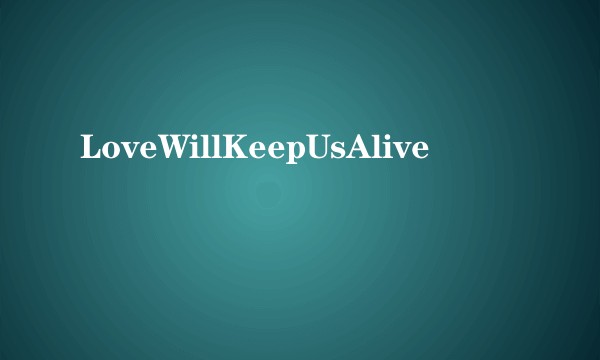 LoveWillKeepUsAlive