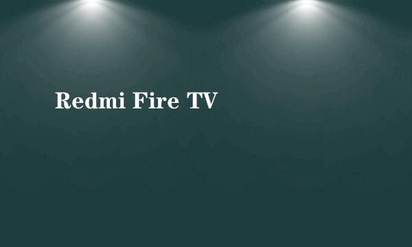 Redmi Fire TV