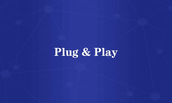Plug & Play