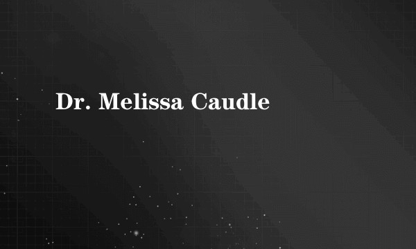 Dr. Melissa Caudle