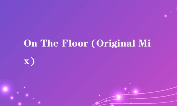 On The Floor (Original Mix)