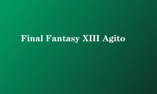 Final Fantasy XIII Agito