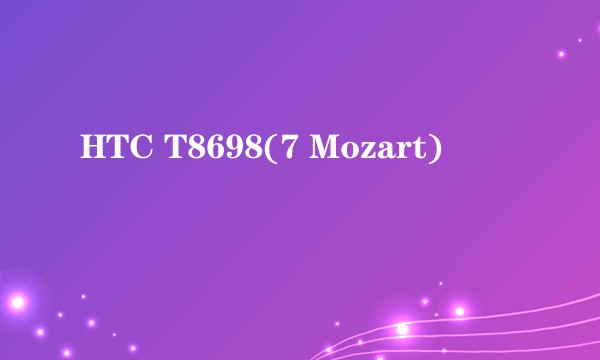 HTC T8698(7 Mozart)