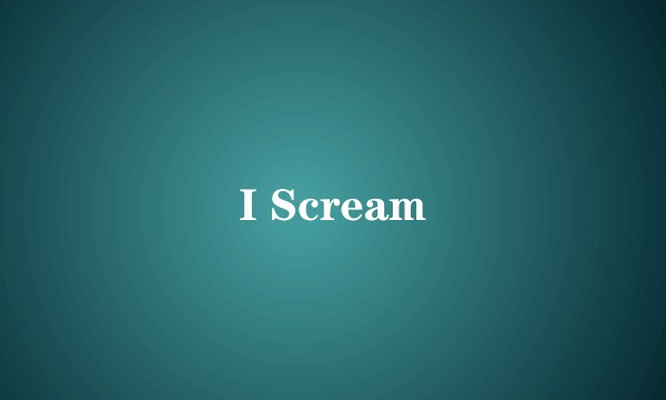 I Scream