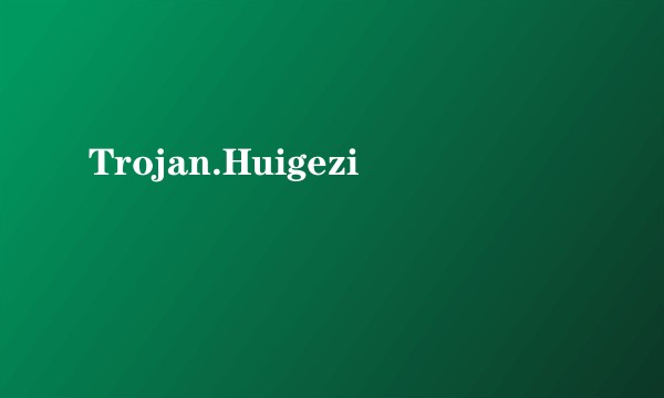 Trojan.Huigezi