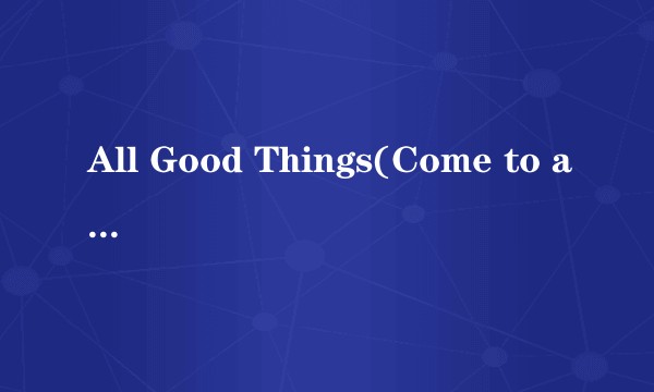All Good Things(Come to an End)