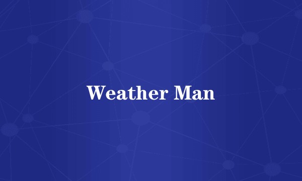 Weather Man