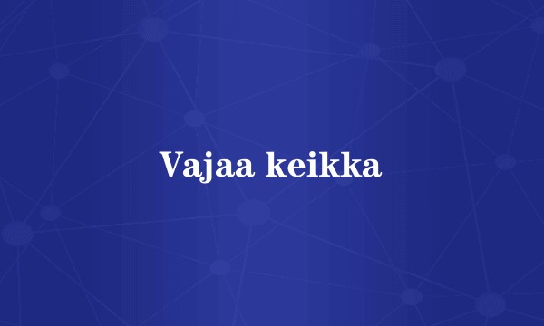 Vajaa keikka