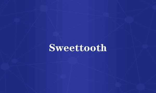 Sweettooth