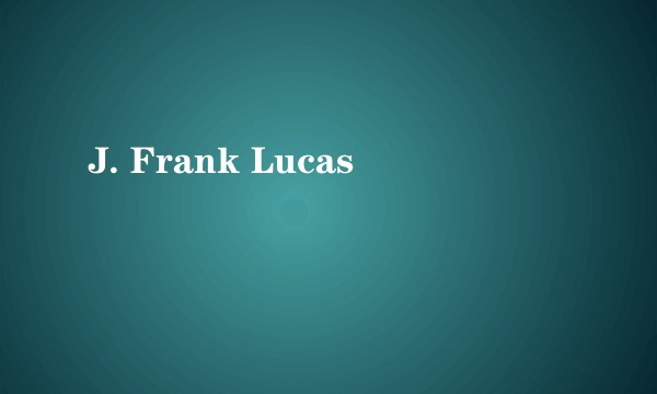 J. Frank Lucas