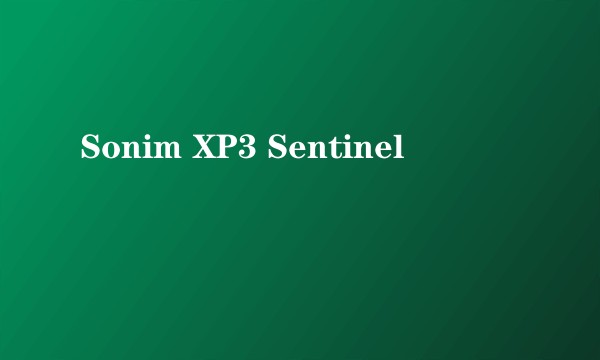 Sonim XP3 Sentinel