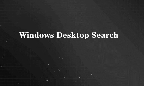 Windows Desktop Search
