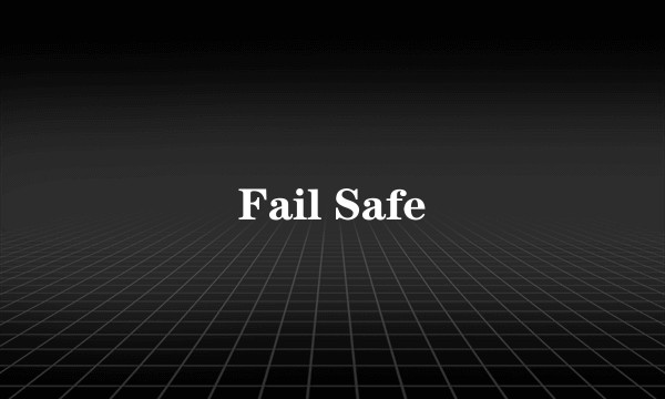 Fail Safe