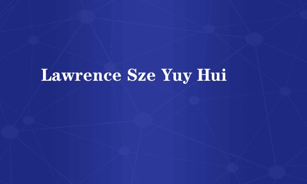 Lawrence Sze Yuy Hui