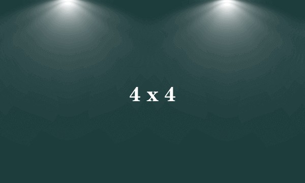 4 x 4