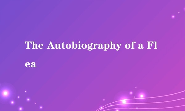 The Autobiography of a Flea