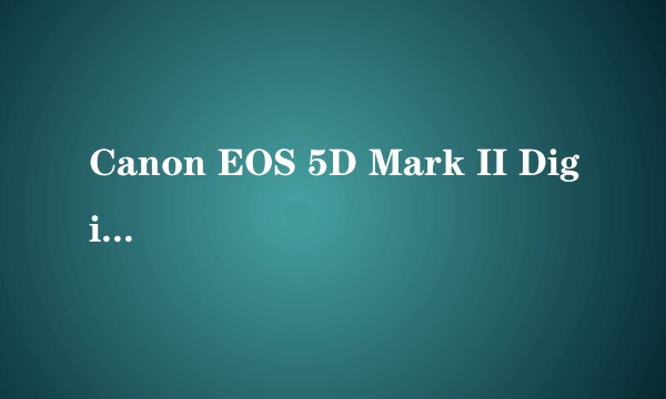 Canon EOS 5D Mark II Digital Field Guide
