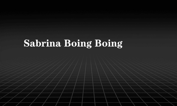 Sabrina Boing Boing
