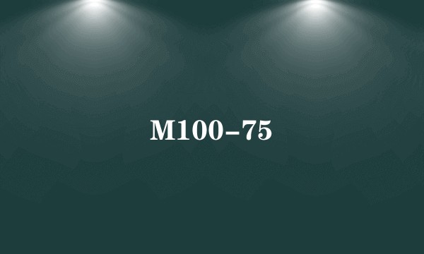 M100-75