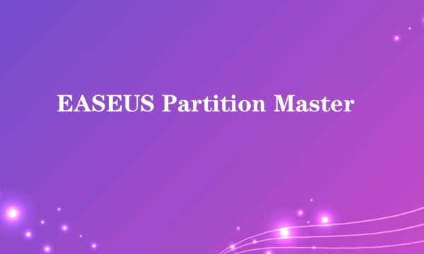 EASEUS Partition Master