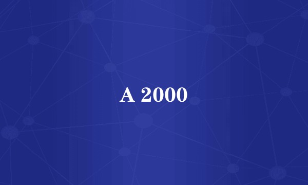 A 2000