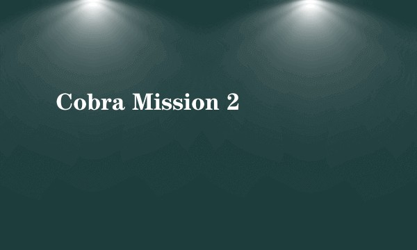 Cobra Mission 2