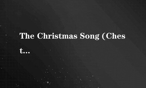 The Christmas Song (Chestnuts Roasting On An Open Fire)