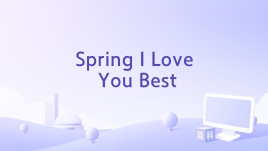 Spring I Love You Best