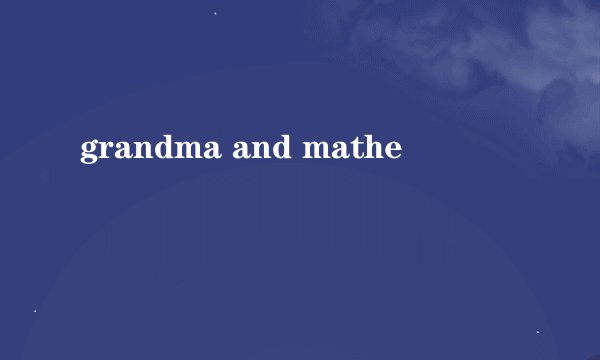 grandma and mathe