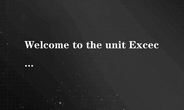 Welcome to the unit Excecise1:Ans:________