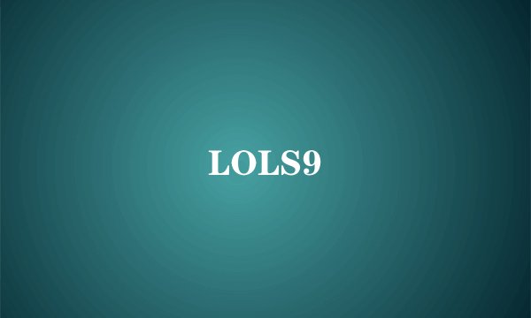 LOLS9