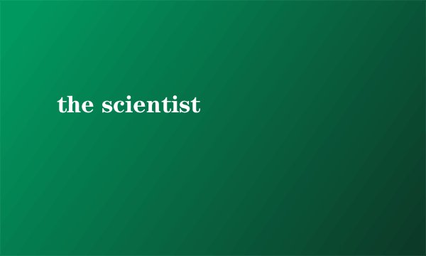 the scientist