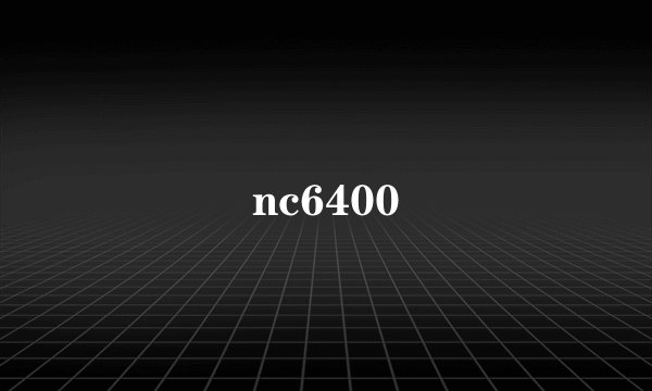 nc6400