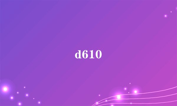 d610
