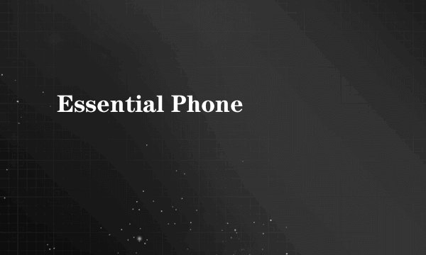 Essential Phone